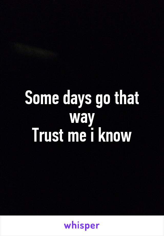 Some days go that way
Trust me i know