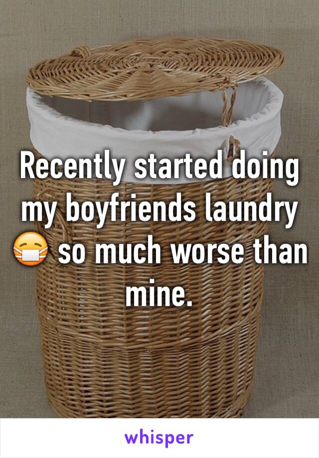 Recently started doing my boyfriends laundry 😷 so much worse than mine. 