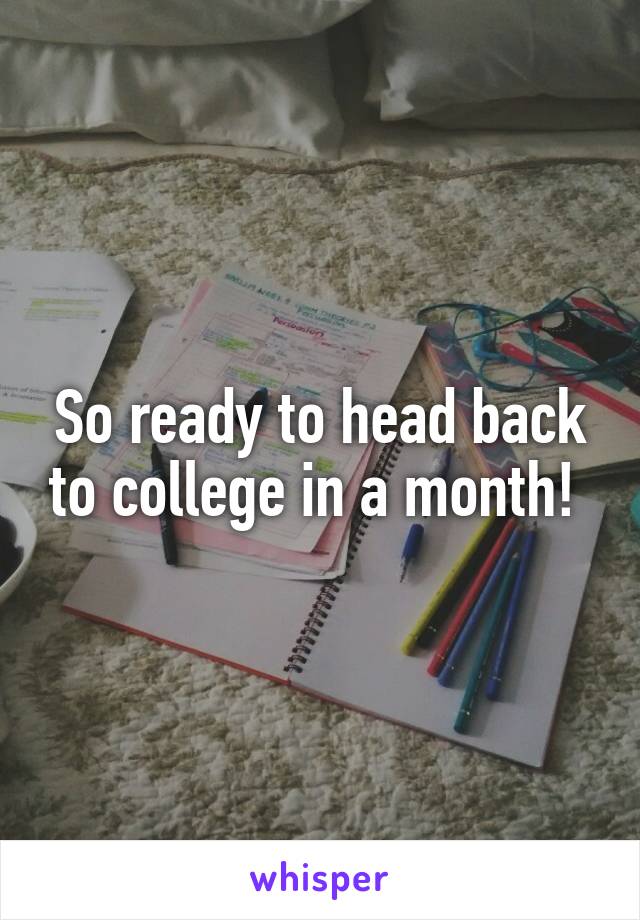 So ready to head back to college in a month! 