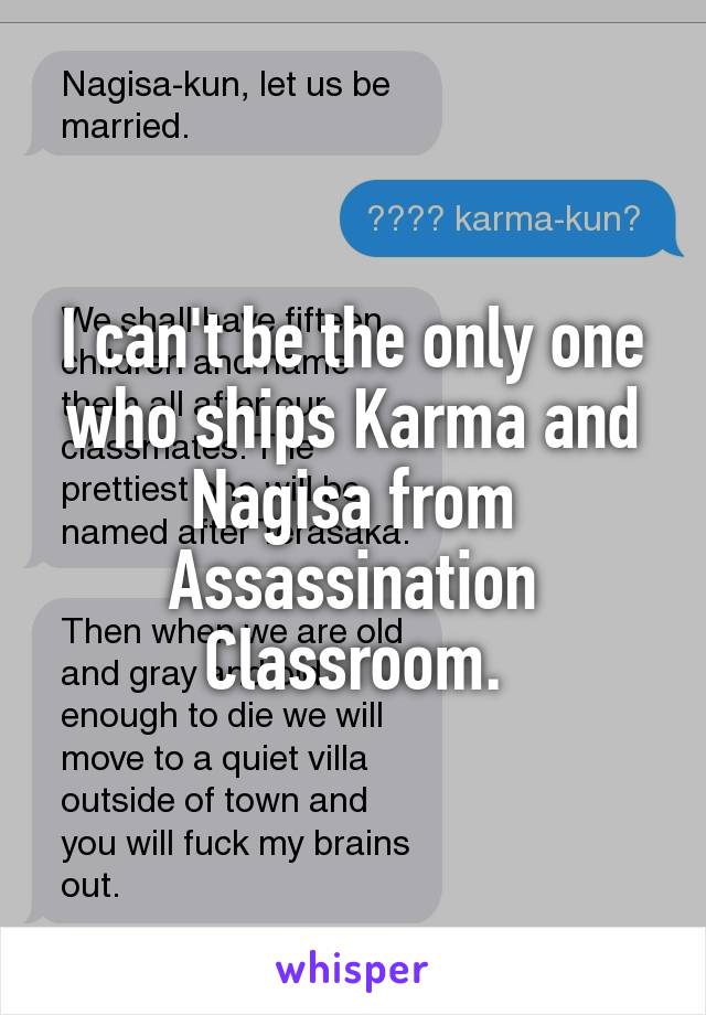 I can't be the only one who ships Karma and Nagisa from Assassination Classroom.