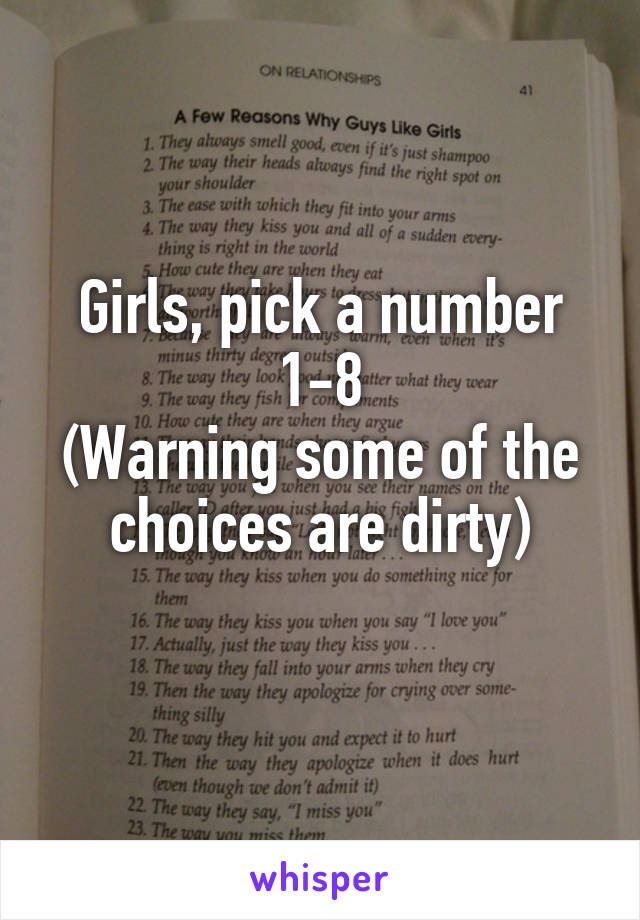 Girls, pick a number 1-8
(Warning some of the choices are dirty)
