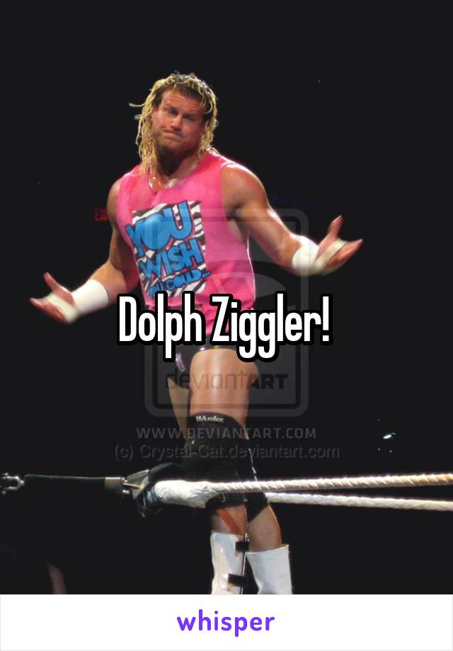 Dolph Ziggler! 