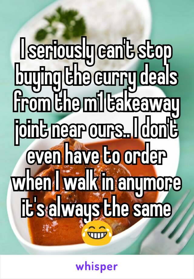 I seriously can't stop buying the curry deals from the m1 takeaway joint near ours.. I don't even have to order when I walk in anymore it's always the same 😂