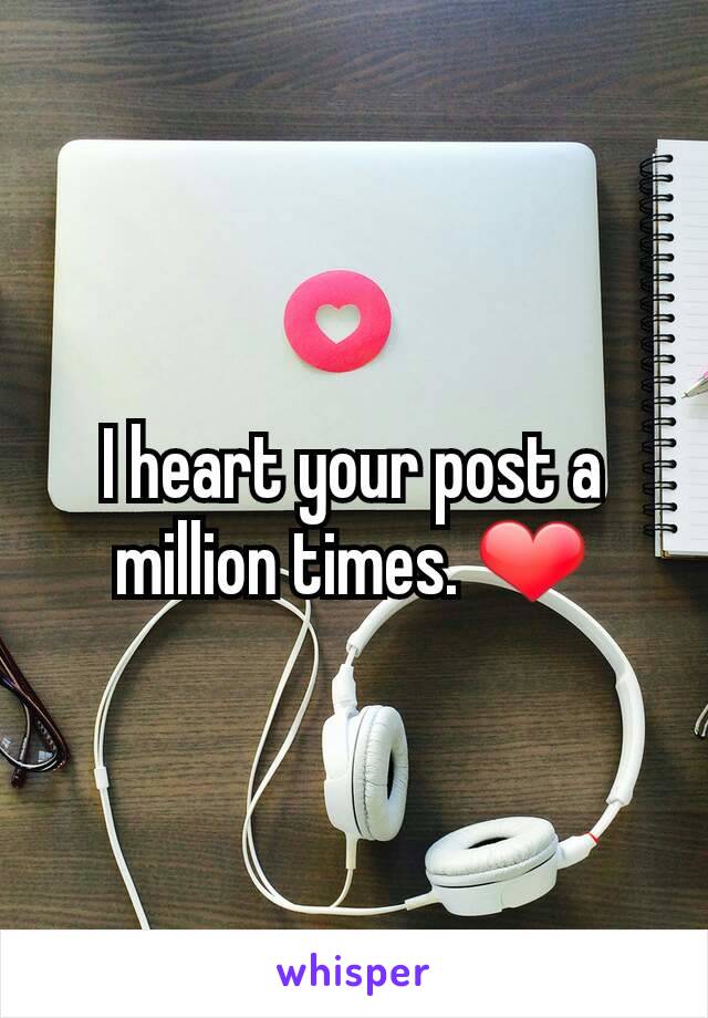 I heart your post a million times. ❤