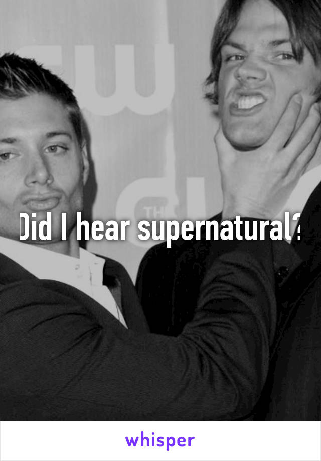 Did I hear supernatural?