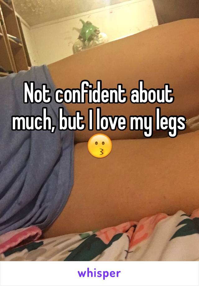 Not confident about much, but I love my legs 😗