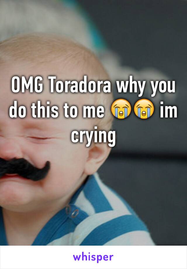 OMG Toradora why you do this to me 😭😭 im crying 