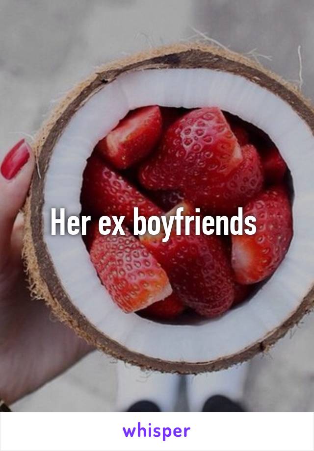 Her ex boyfriends 