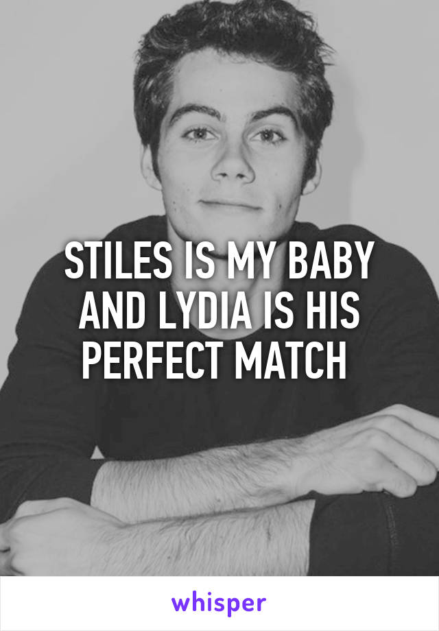 STILES IS MY BABY AND LYDIA IS HIS PERFECT MATCH 