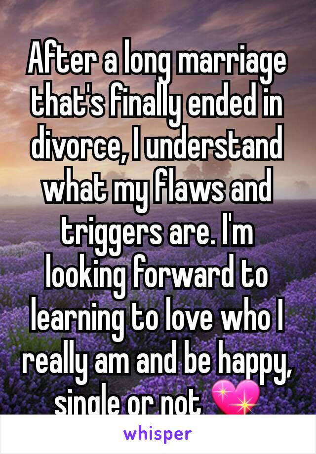 After a long marriage that's finally ended in divorce, I understand what my flaws and triggers are. I'm looking forward to learning to love who I really am and be happy, single or not 💖