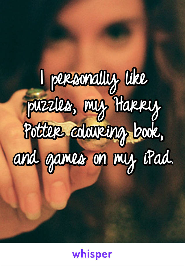 I personally like puzzles, my Harry Potter colouring book, and games on my iPad. 