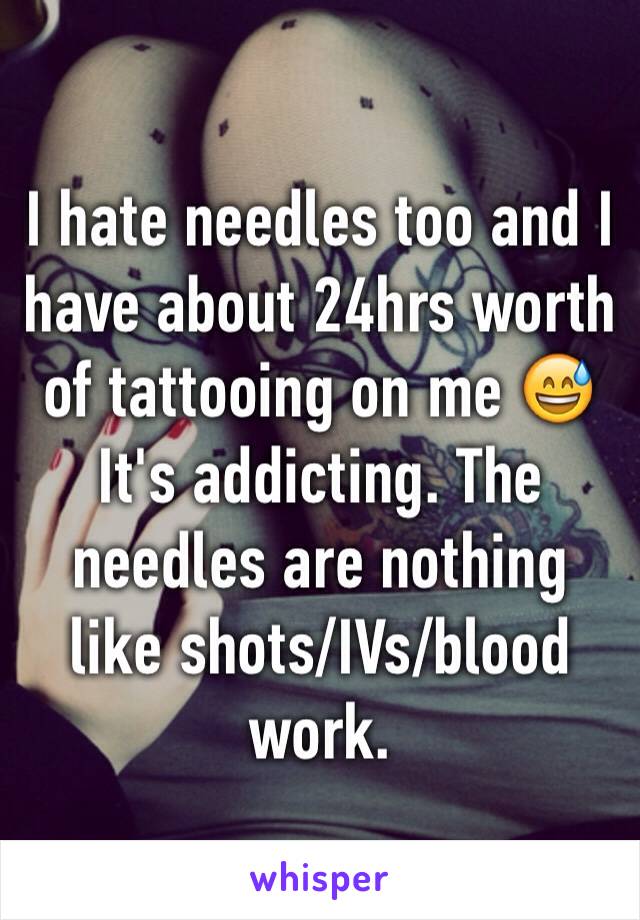 I hate needles too and I have about 24hrs worth of tattooing on me 😅 It's addicting. The needles are nothing like shots/IVs/blood work. 