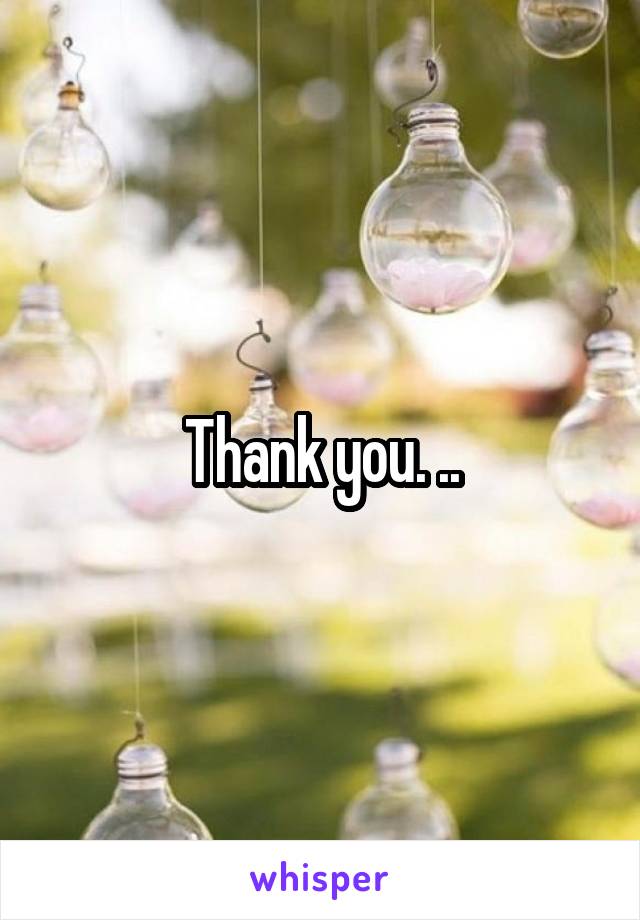 Thank you. ..