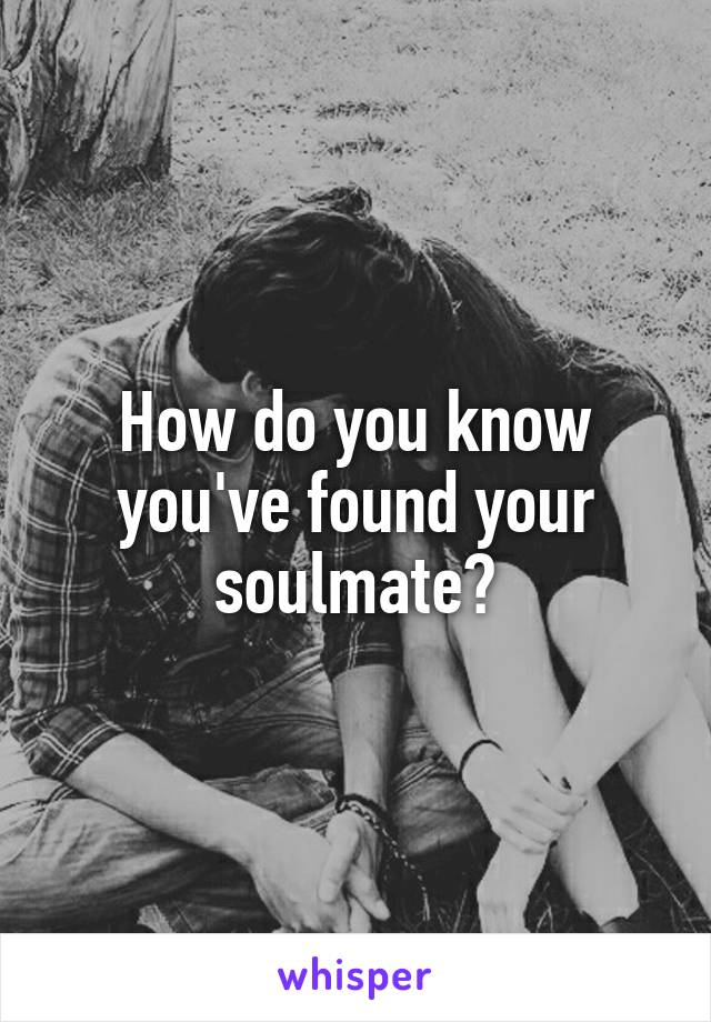 How do you know you've found your soulmate?