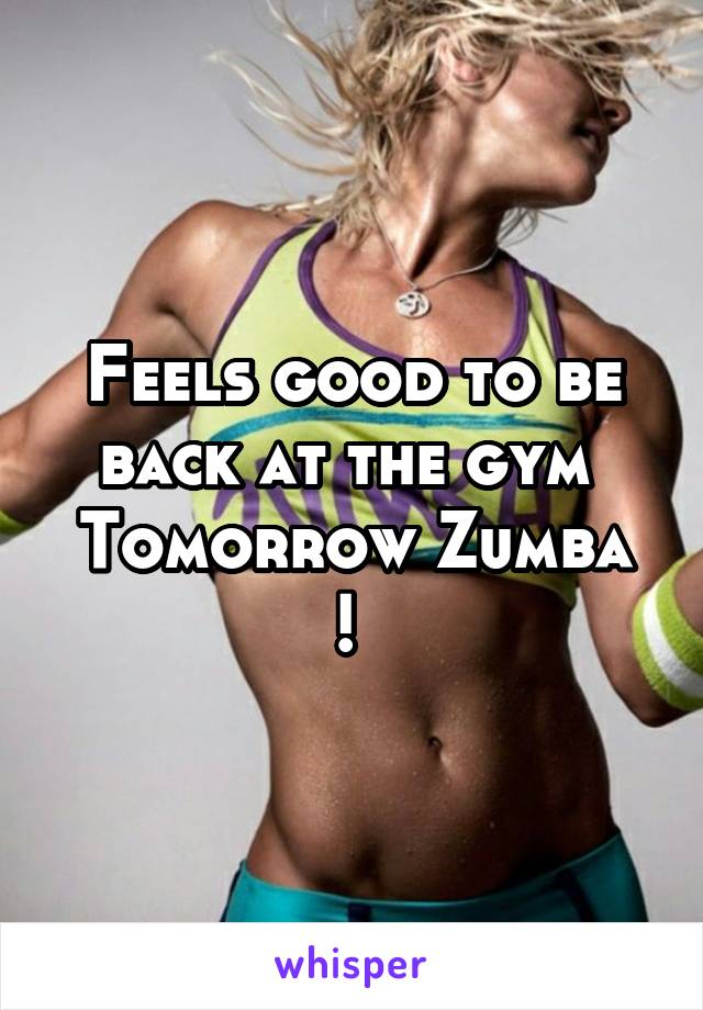 Feels good to be back at the gym 
Tomorrow Zumba ! 