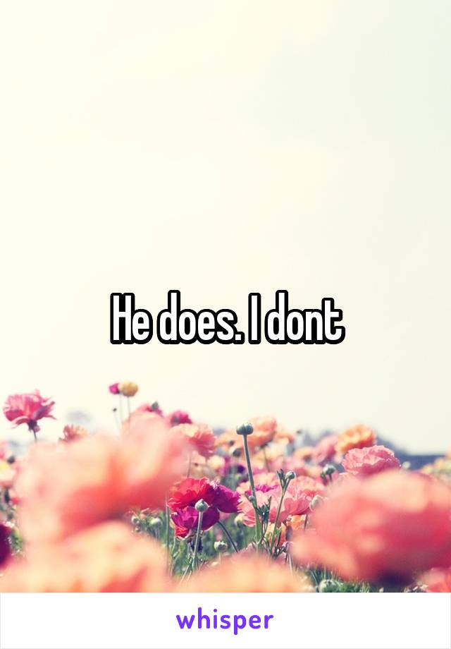 He does. I dont