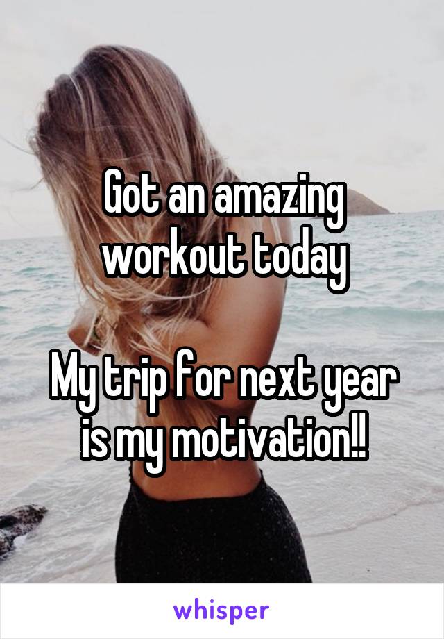 Got an amazing workout today

My trip for next year is my motivation!!