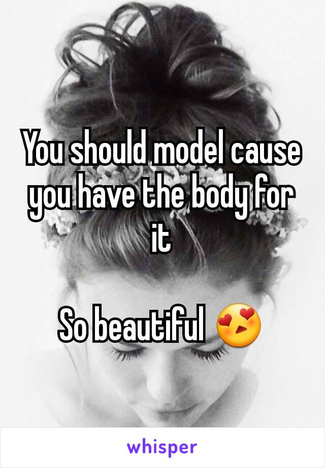 You should model cause you have the body for it

So beautiful 😍