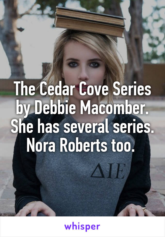 The Cedar Cove Series by Debbie Macomber. She has several series. Nora Roberts too. 