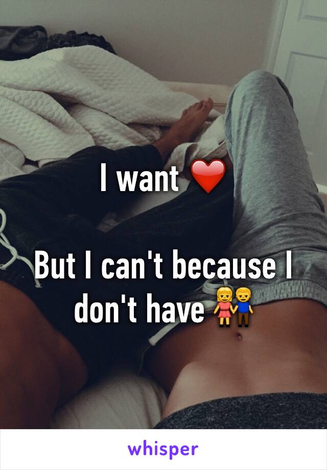 I want ❤️

But I can't because I don't have 👫