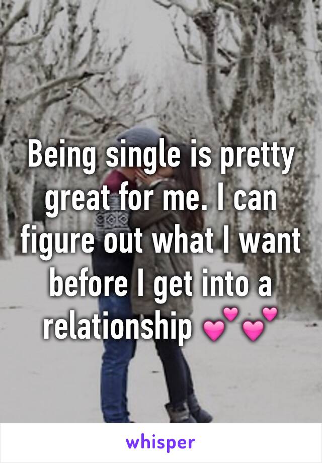 Being single is pretty great for me. I can figure out what I want before I get into a relationship 💕💕