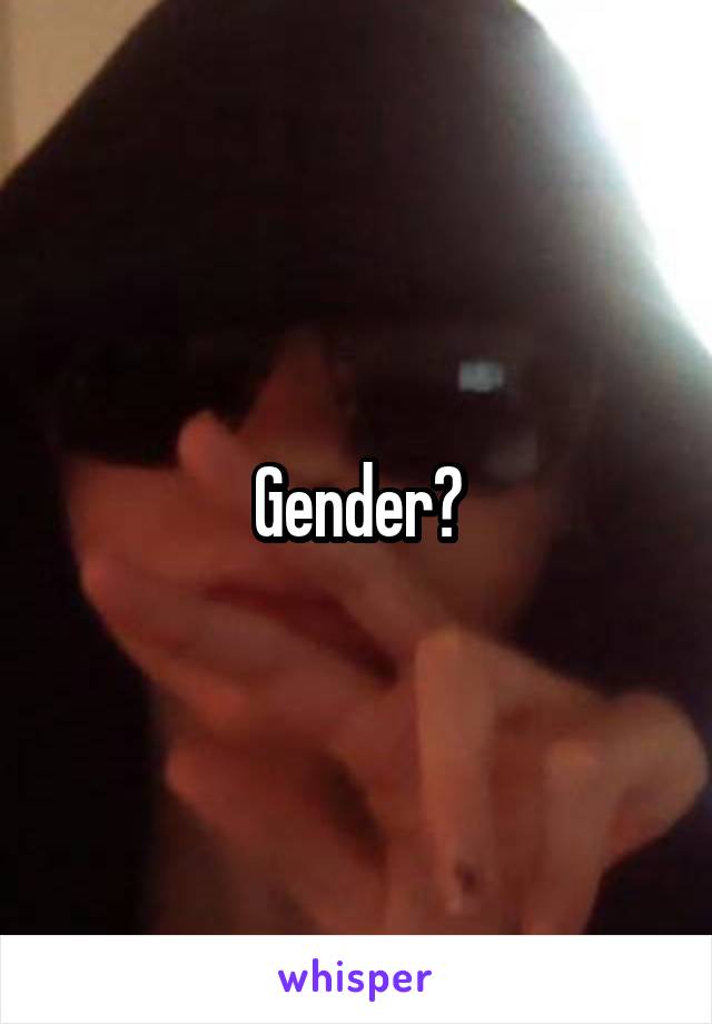 Gender?