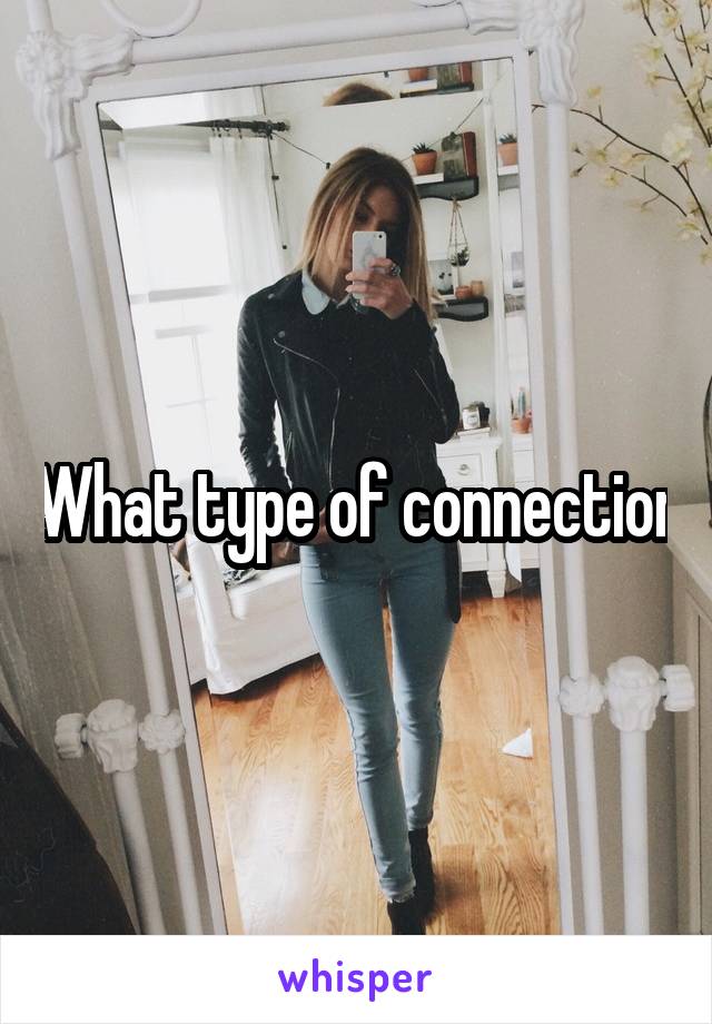 What type of connection