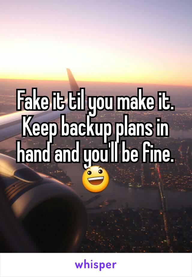 Fake it til you make it. Keep backup plans in hand and you'll be fine. 😃