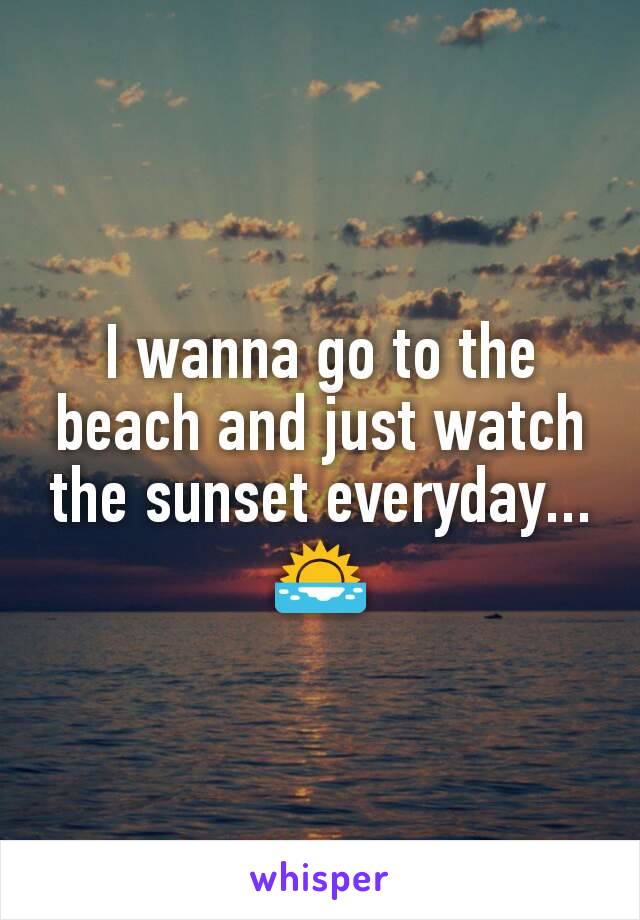 I wanna go to the beach and just watch the sunset everyday... 🌅