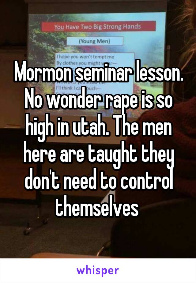 Mormon seminar lesson. No wonder rape is so high in utah. The men here are taught they don't need to control themselves 