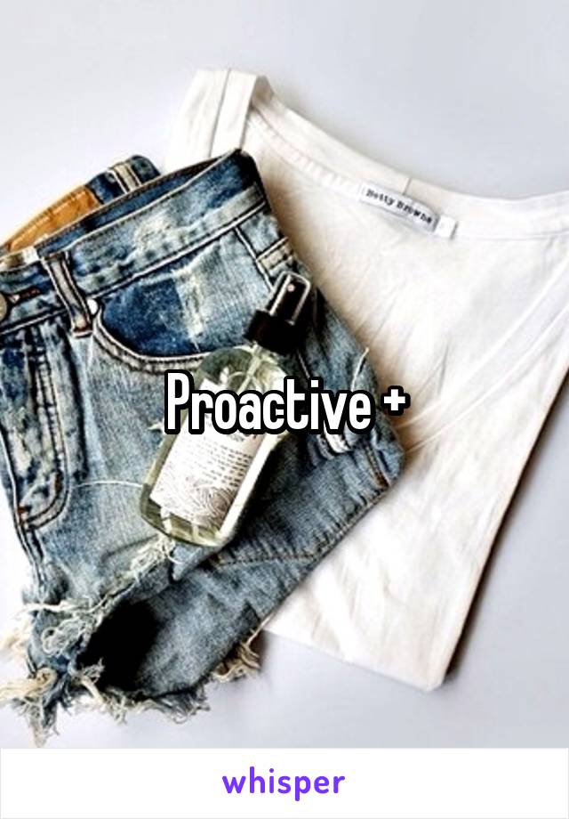 Proactive +