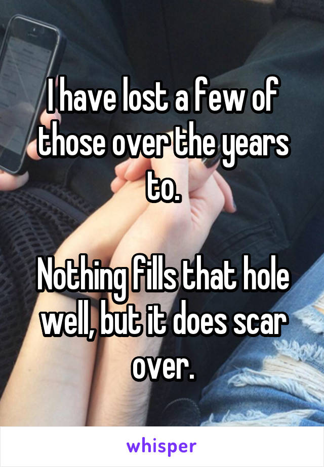 I have lost a few of those over the years to.

Nothing fills that hole well, but it does scar over.