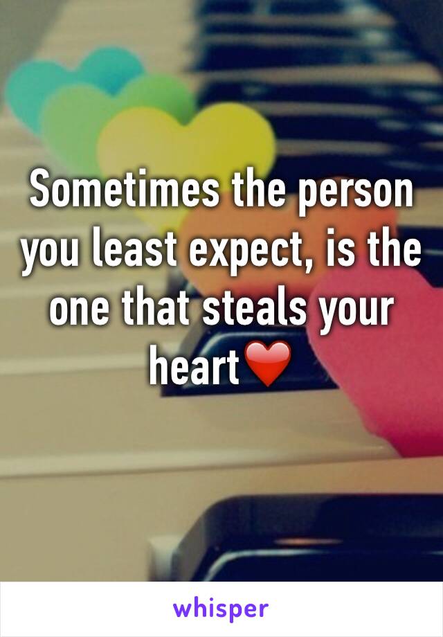 Sometimes the person you least expect, is the one that steals your heart❤️