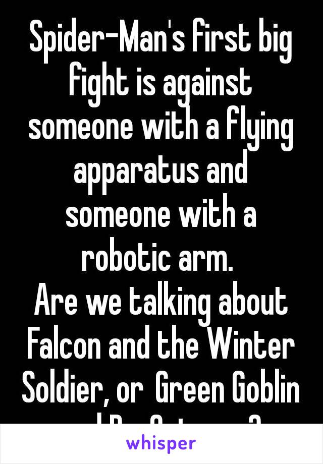 Spider-Man's first big fight is against someone with a flying apparatus and someone with a robotic arm. 
Are we talking about Falcon and the Winter Soldier, or Green Goblin and Dr. Octopus?