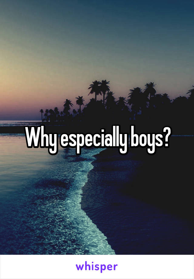 Why especially boys?