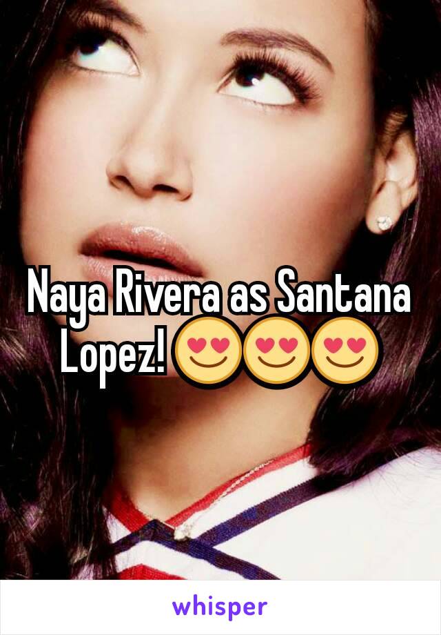 Naya Rivera as Santana Lopez! 😍😍😍