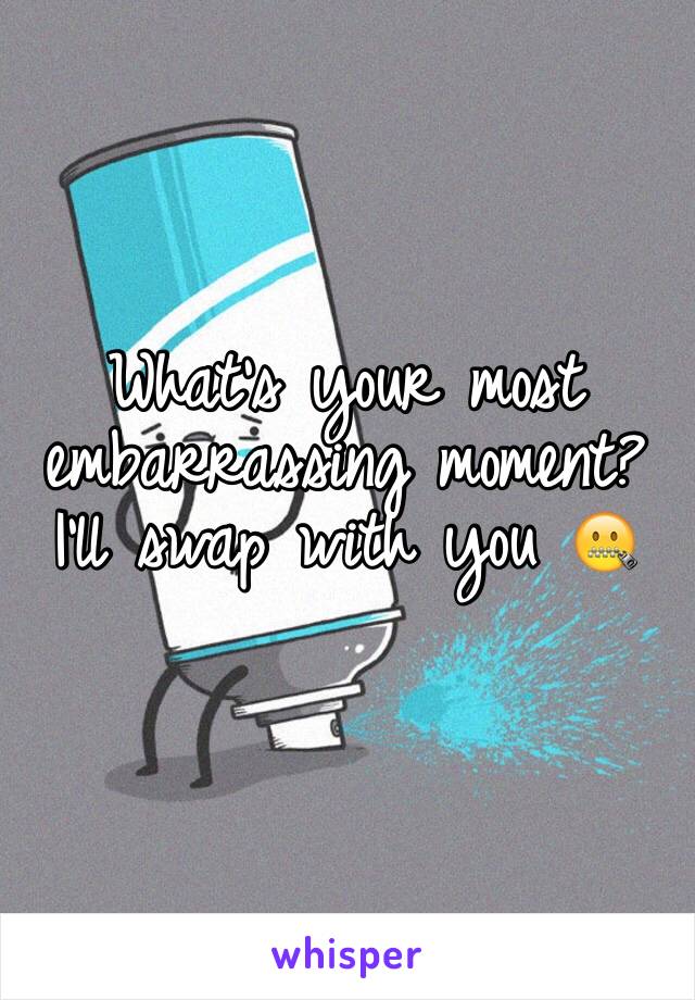 What's your most embarrassing moment? I'll swap with you 🤐