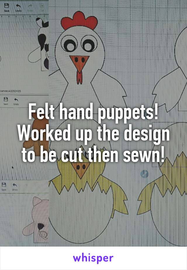 Felt hand puppets! Worked up the design to be cut then sewn!