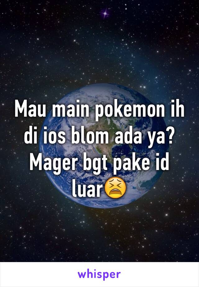 Mau main pokemon ih di ios blom ada ya? Mager bgt pake id luar😫