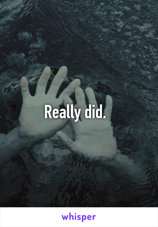 Really did.  