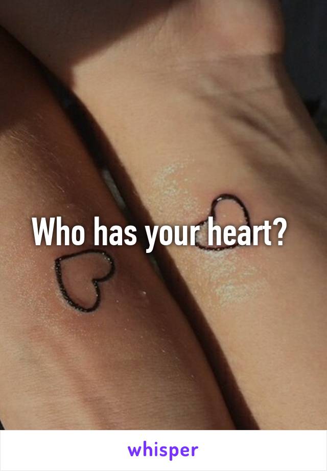 Who has your heart? 