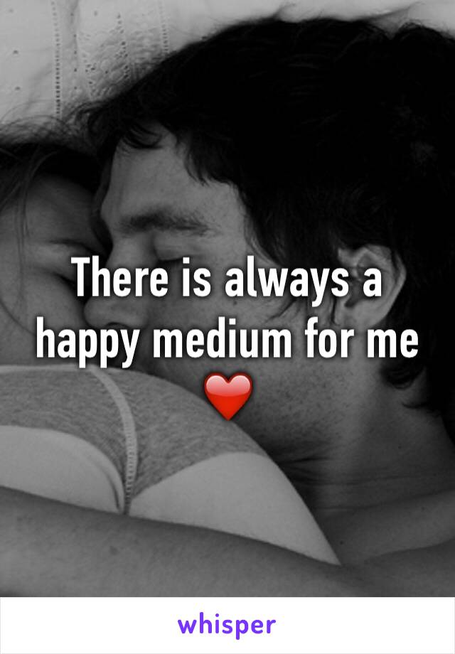 There is always a happy medium for me ❤️