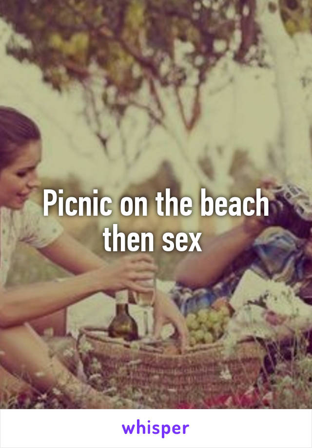 Picnic on the beach then sex 