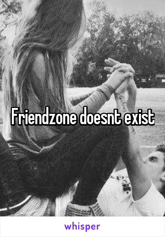 Friendzone doesnt exist