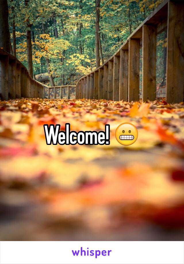 Welcome! 😬