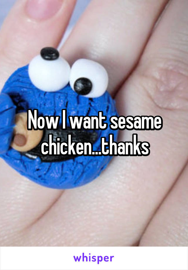 Now I want sesame chicken...thanks