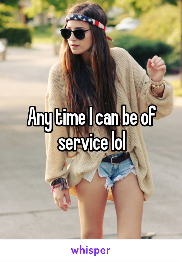 Any time I can be of service lol