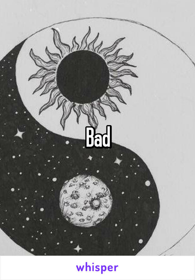 Bad