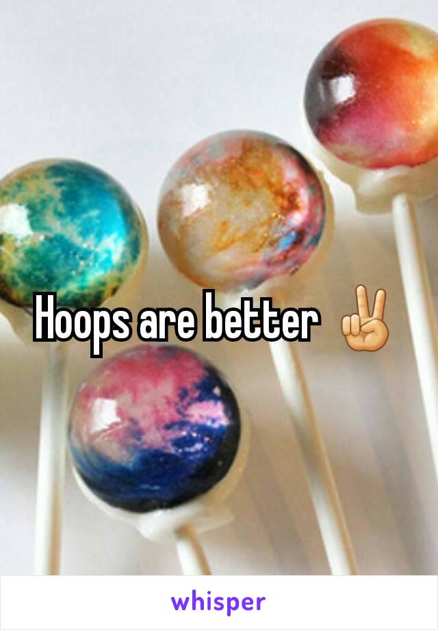 Hoops are better ✌