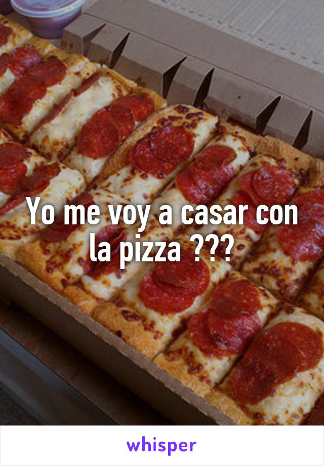 Yo me voy a casar con la pizza ❤️🍕